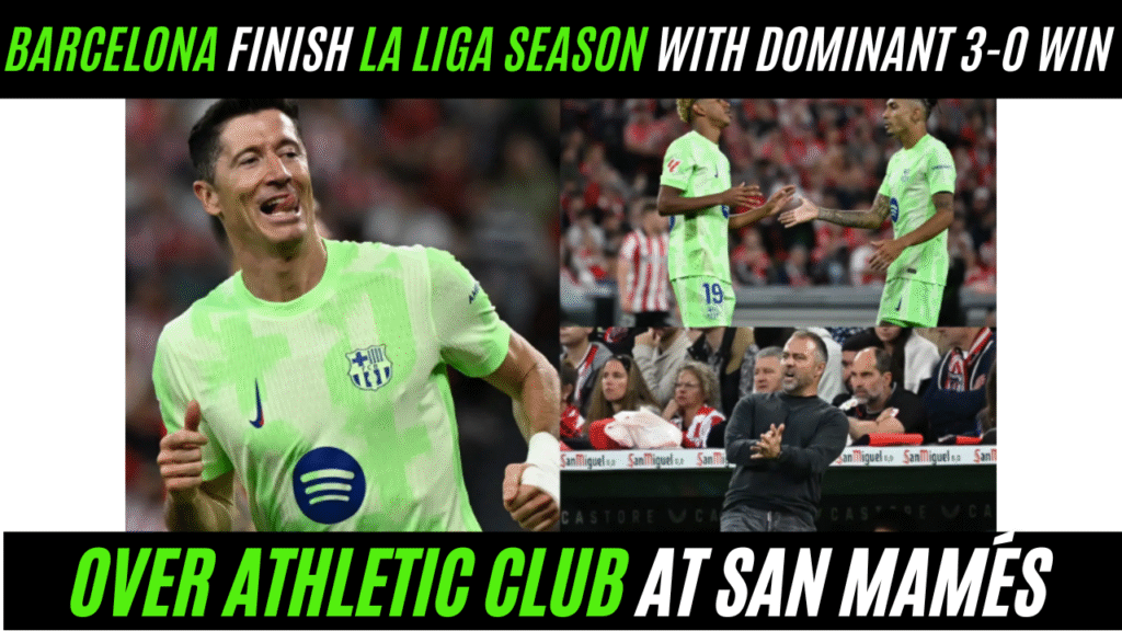 Barcelona Finish La Liga Season with Dominant 3-0 Win Over Athletic Club at San Mamés