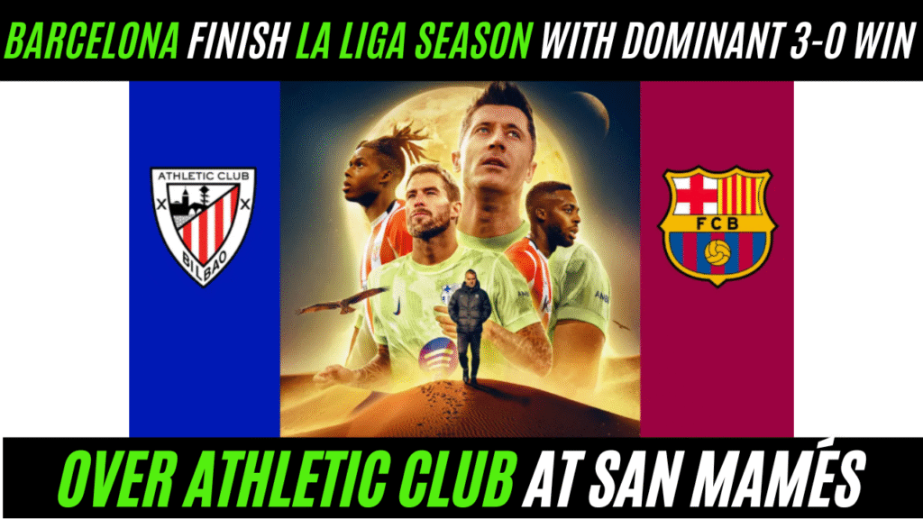 Barcelona Finish La Liga Season with Dominant 3-0 Win Over Athletic Club at San Mamés