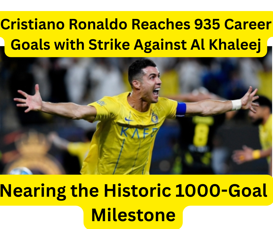 Cristiano Ronaldo Reaches 935 Career Goals with Strike Against Al Khaleej