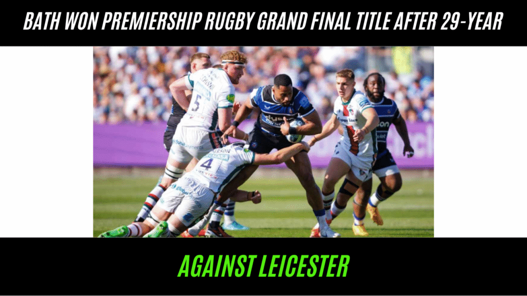 Bath Win Premiership Title After 29 Years Against Leicester