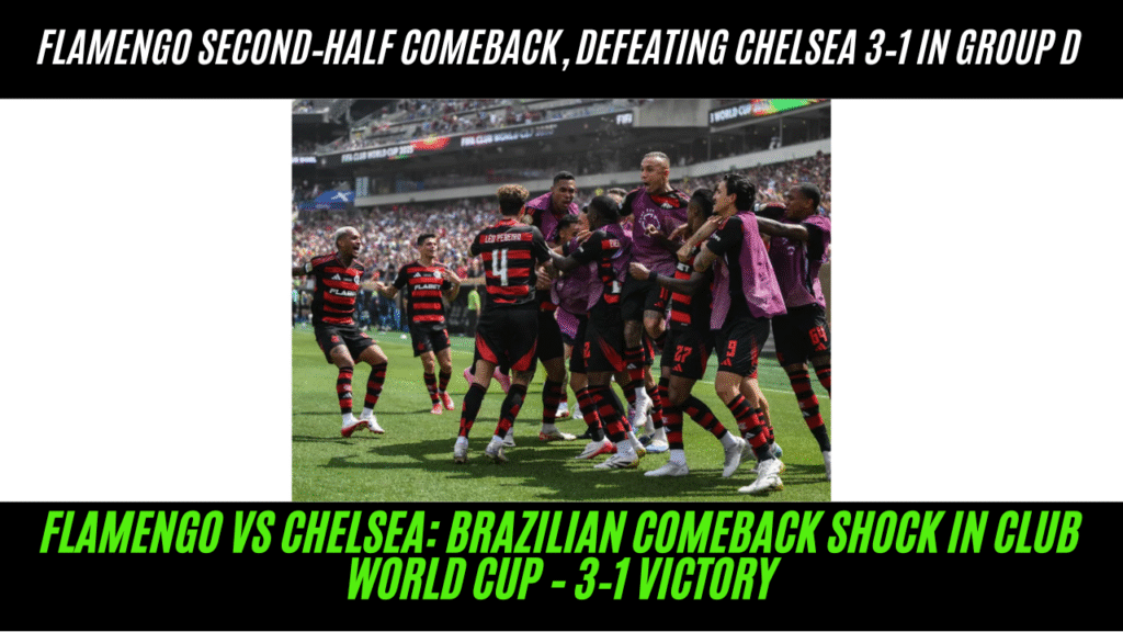 Flamengo vs Chelsea: Brazilian Comeback Shock in Club World Cup – 3‑1 Victory