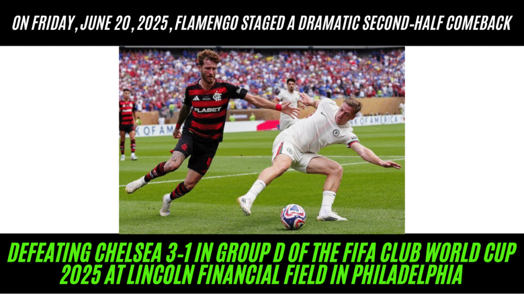 Flamengo vs Chelsea: Brazilian Comeback Shock in Club World Cup – 3‑1 Victory