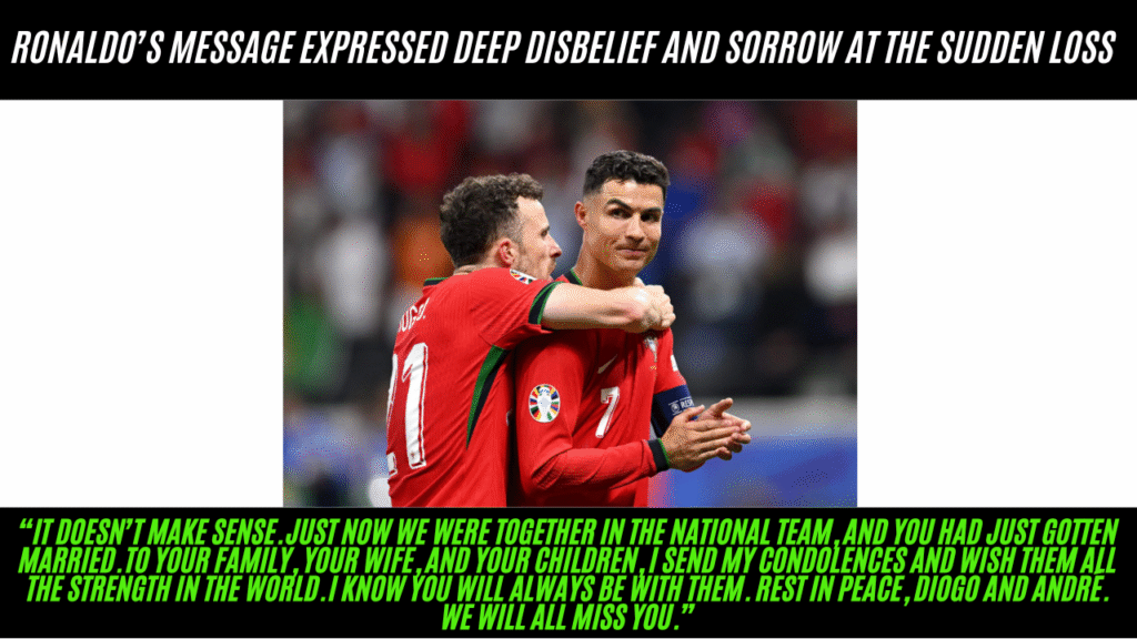 Ronaldo’s message expressed deep disbelief and sorrow at the sudden loss, emphasizing how recent and profound their bond had been.
