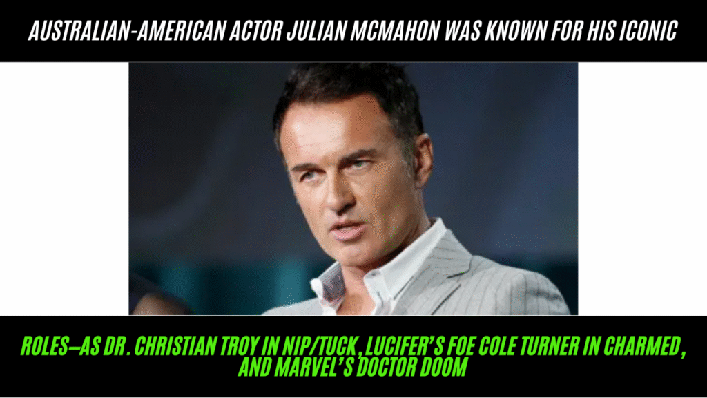 Julian McMahon, DR.Doom From 'fantastic Four', Dies At 56